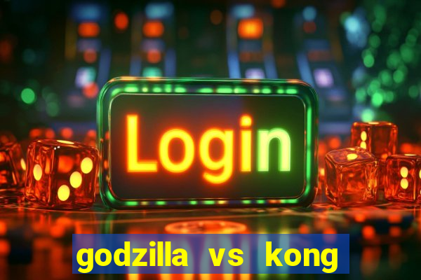 godzilla vs kong filme completo dublado topflix